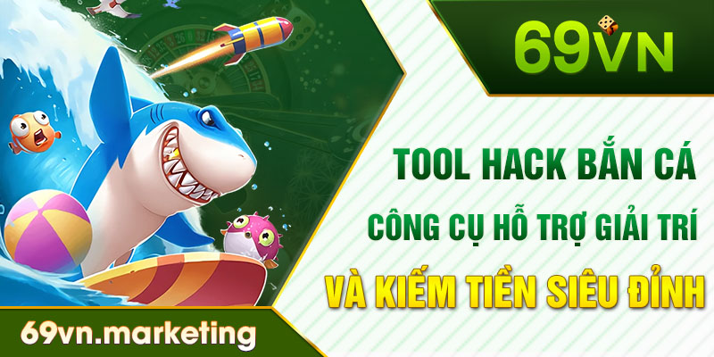 Tool Hack Bắn Cá Công Cụ Hỗ Trợ Giải Trí Và Kiếm Tiền Siêu Đỉnh