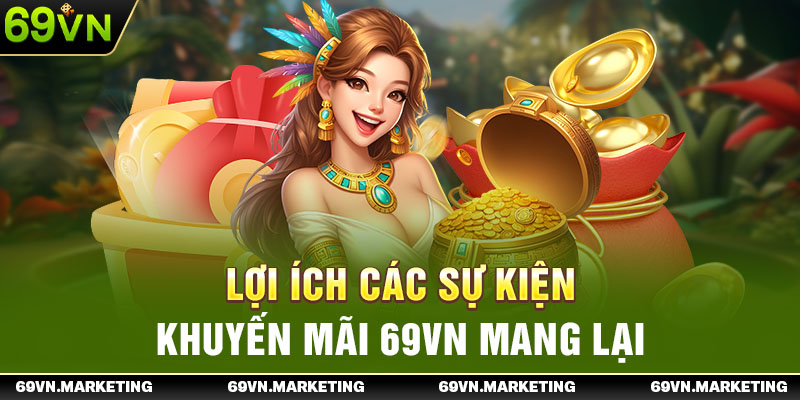 Lợi ích khi nhận thưởng khuyến mãi 69VN