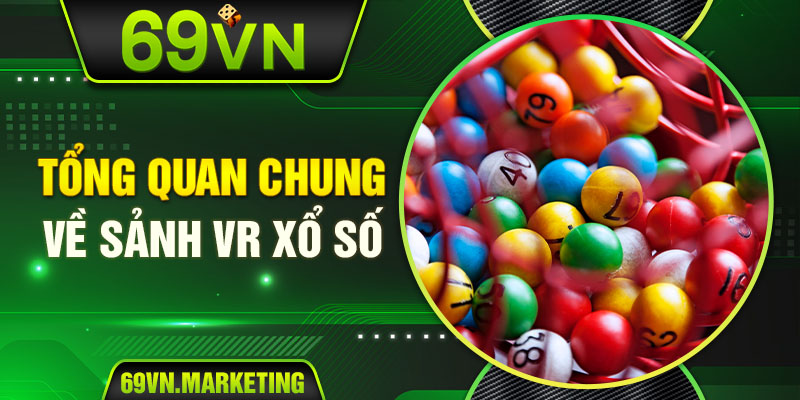 Tổng quan chung về sảnh VR xổ số