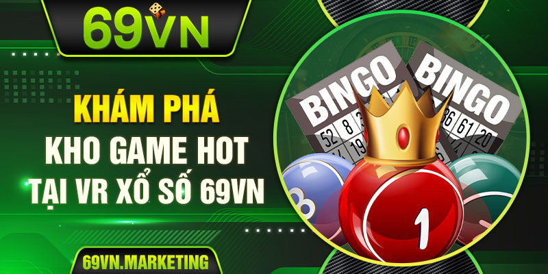 Khám phá kho game hot tại VR xổ số 69VN