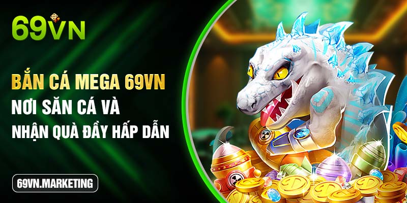 Bắn Cá Mega 69VN - Nơi Săn Cá và Nhận Quà Đầy Hấp Dẫn