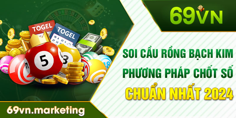 Soi Cầu Rồng Bạch Kim - Phương Pháp Chốt Số Chuẩn Nhất 2024