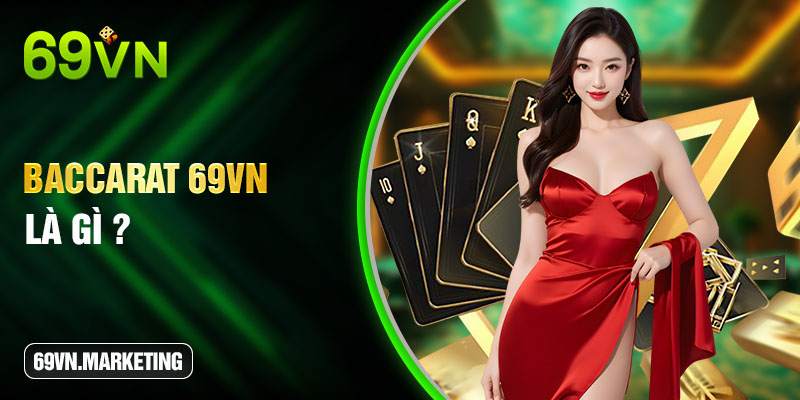 Baccarat 69VN là gì? 