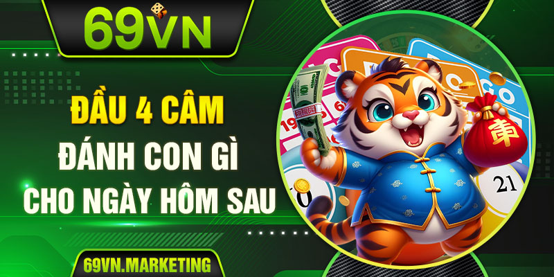 Đầu 4 câm đánh con gì cho ngày hôm sau