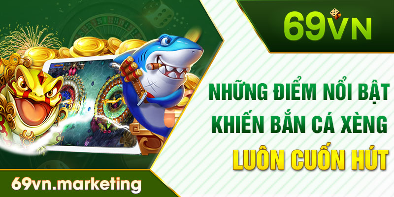 Những điểm nổi bật khiến Bắn Cá Xèng luôn cuốn hút 