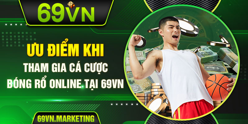 Ưu điểm khi tham gia cá cược bóng rổ online tại 69VN