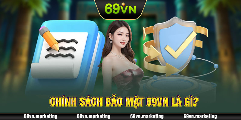 Chính sách bảo mật 69VN là gì? 