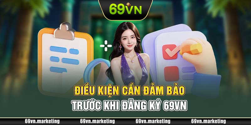 Điều kiện cần đảm bảo trước khi đăng ký 69VN