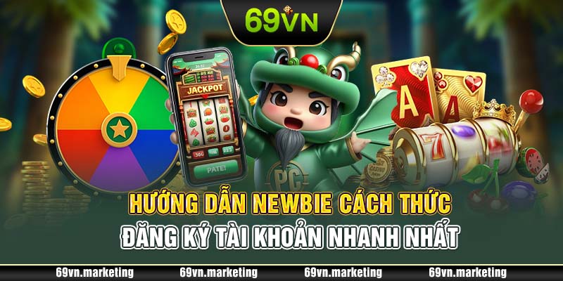 Hướng dẫn Newbie cách thức đăng ký tài khoản nhanh nhất 