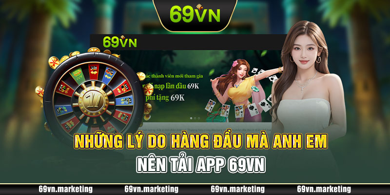 Lý do hàng đầu để hội viên nên tiến hành tải app 69VN