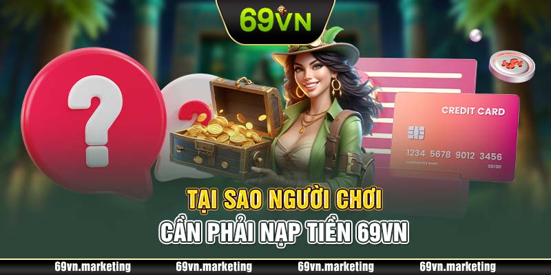 Tại sao người chơi cần phải nạp tiền 69VN 